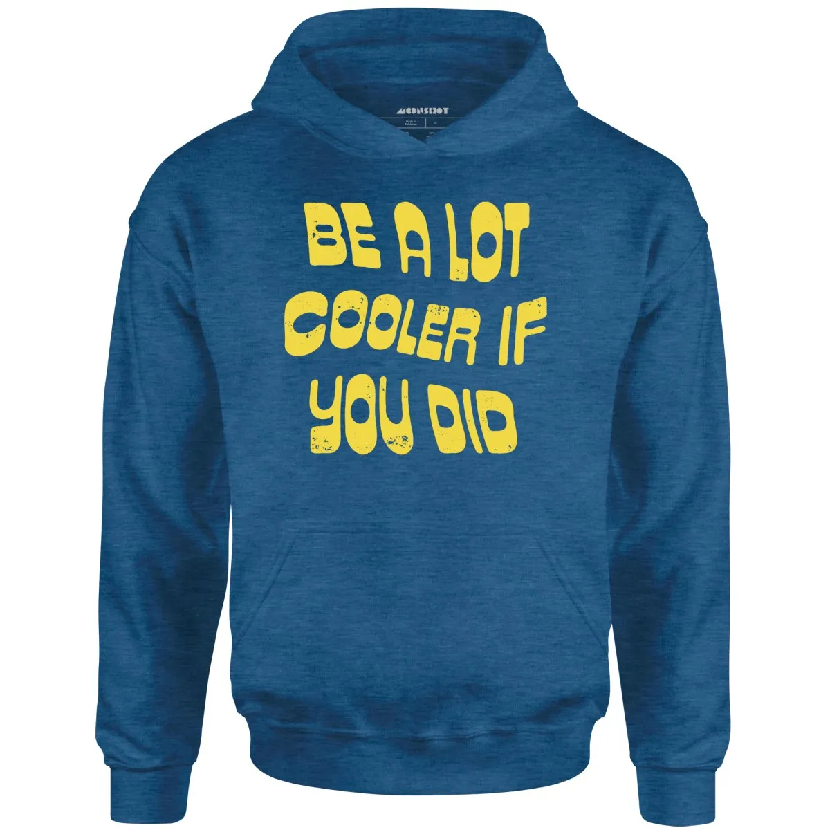 Be a Lot Cooler if You Did - Unisex Hoodie