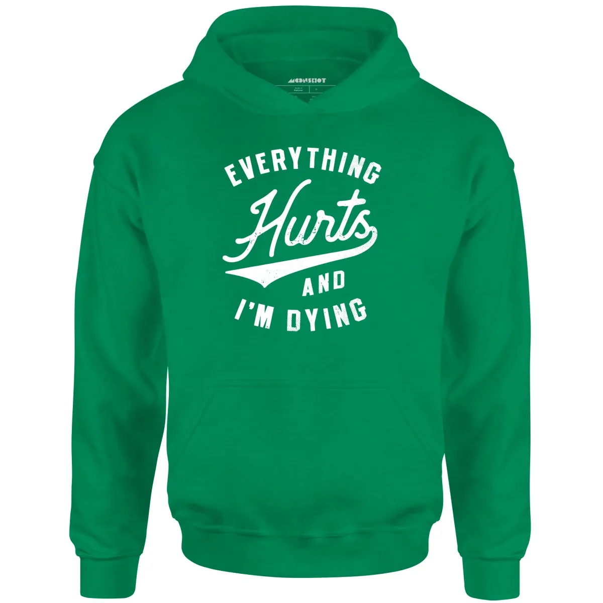 Everything Hurts and I'm Dying - Unisex Hoodie