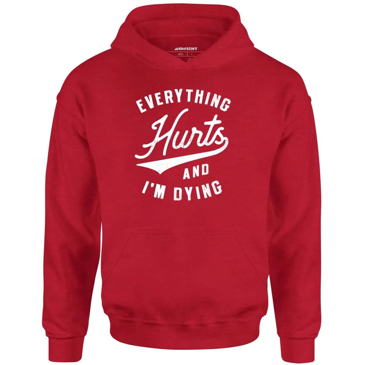 Everything Hurts and I'm Dying - Unisex Hoodie