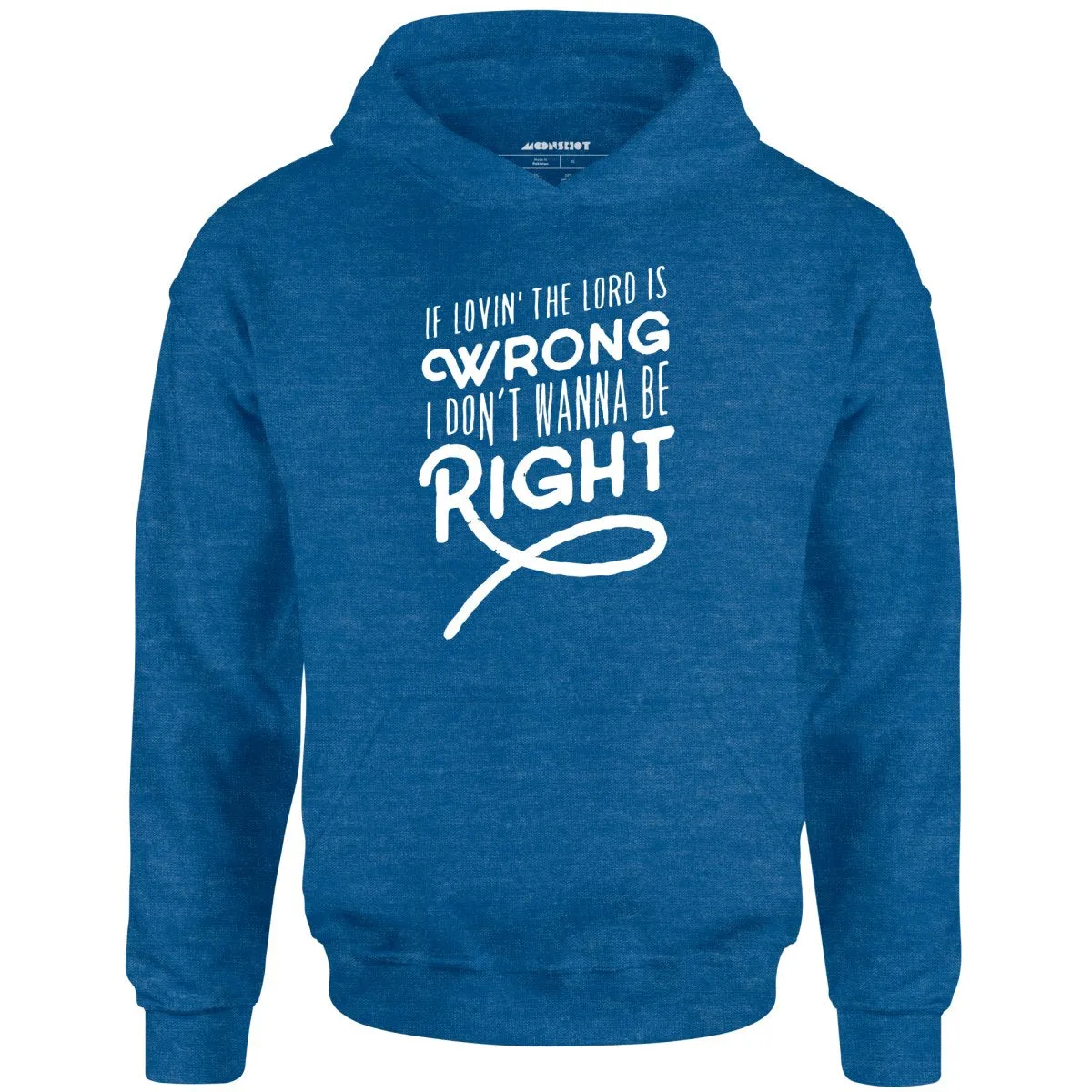 If Lovin the Lord is Wrong I Don't Wanna Be Right - Unisex Hoodie