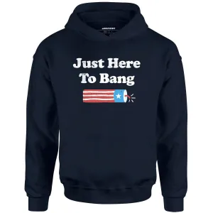 Just Here to Bang - Unisex Hoodie